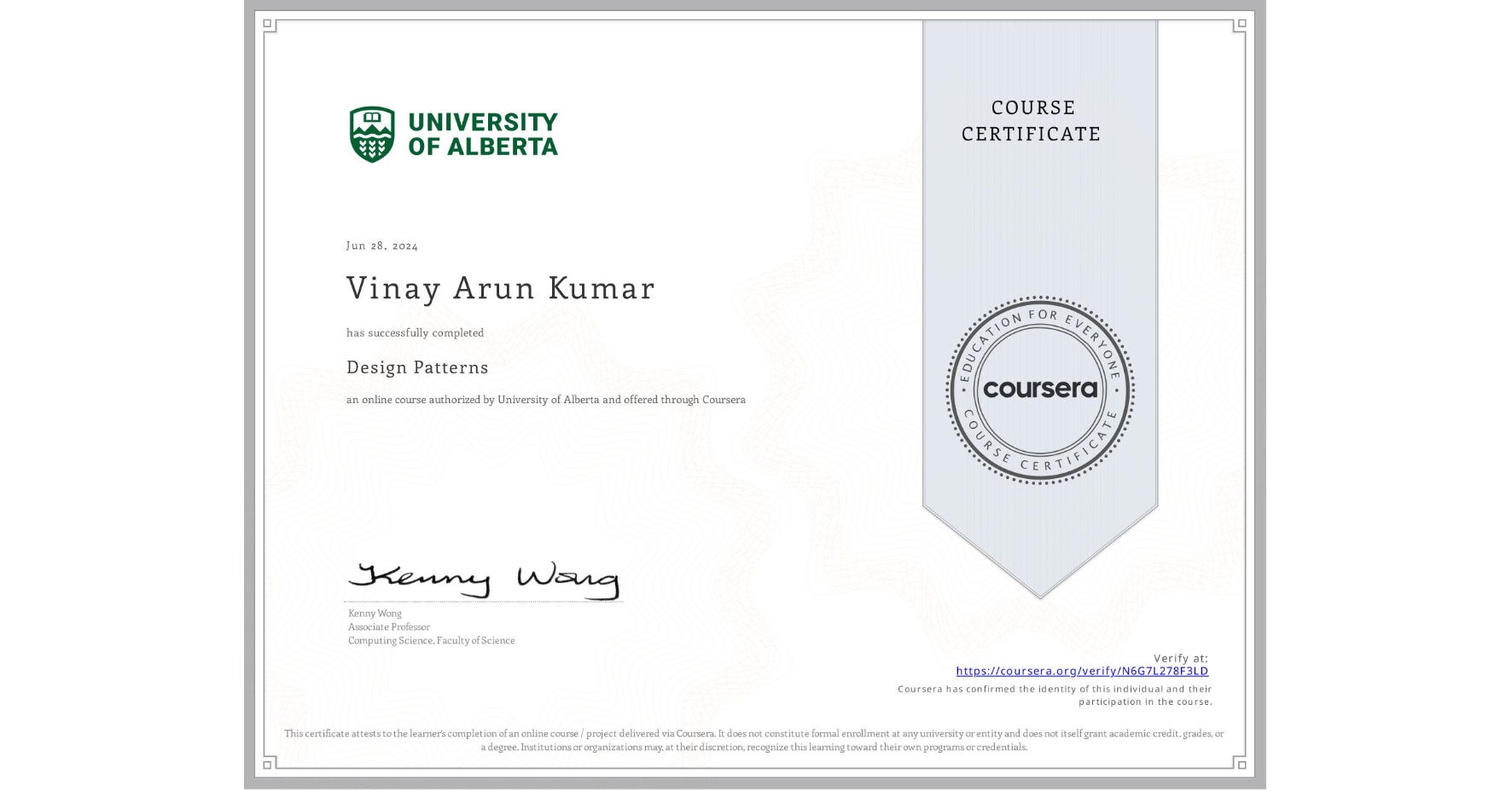View certificate for Vinay Arun Kumar, Design Patterns, an online non-credit course authorized by University of Alberta and offered through Coursera