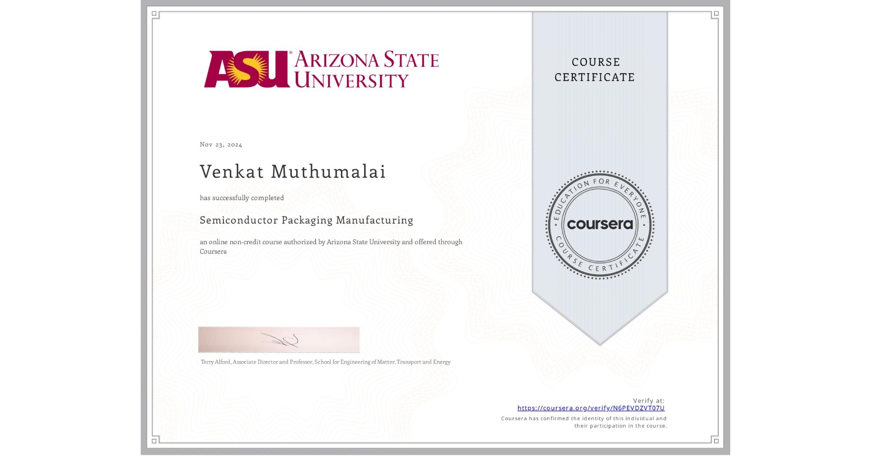 View certificate for Venkat Muthumalai, Semiconductor Packaging Manufacturing , an online non-credit course authorized by Arizona State University and offered through Coursera