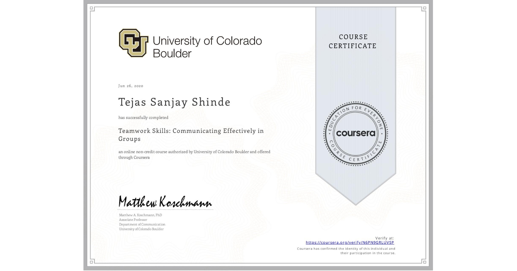 View certificate for Tejas Sanjay Shinde, Teamwork Skills: Communicating Effectively in Groups, an online non-credit course authorized by University of Colorado Boulder and offered through Coursera