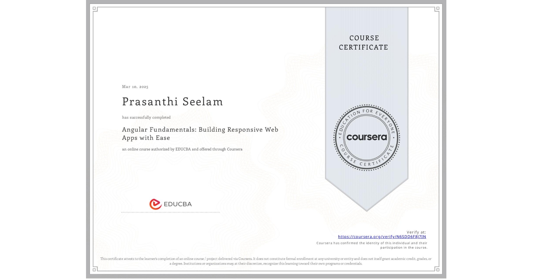 View certificate for Prasanthi Seelam, Angular Fundamentals: Building Responsive Web Apps with Ease, an online non-credit course authorized by EDUCBA and offered through Coursera