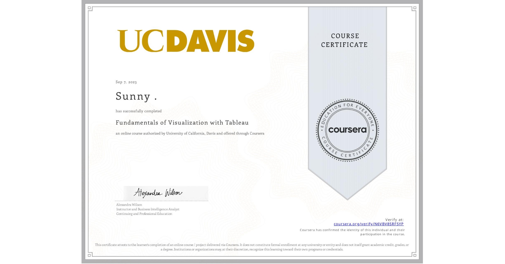 View certificate for Sunny ., Fundamentals of Visualization with Tableau, an online non-credit course authorized by University of California, Davis and offered through Coursera