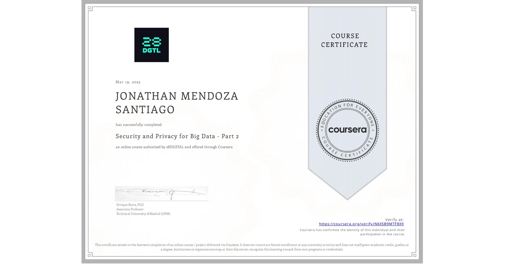 View certificate for JONATHAN MENDOZA SANTIAGO, Security and Privacy for Big Data - Part 2, an online non-credit course authorized by 28DIGITAL and offered through Coursera