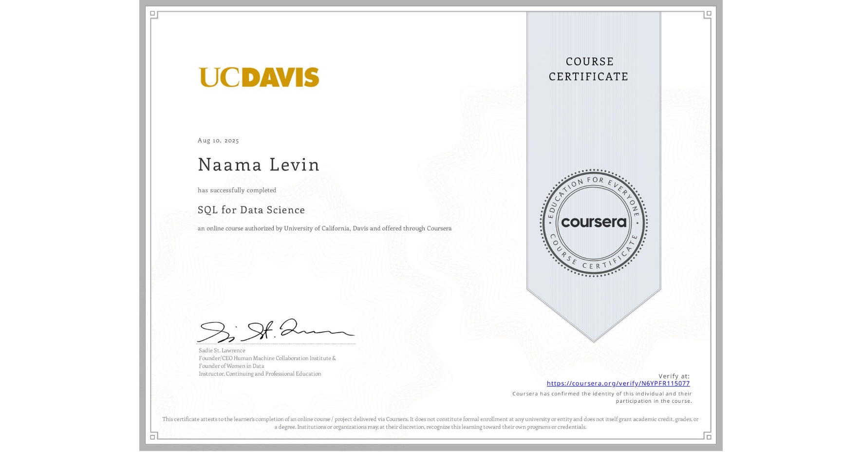 View certificate for Naama Levin, SQL for Data Science, an online non-credit course authorized by University of California, Davis and offered through Coursera