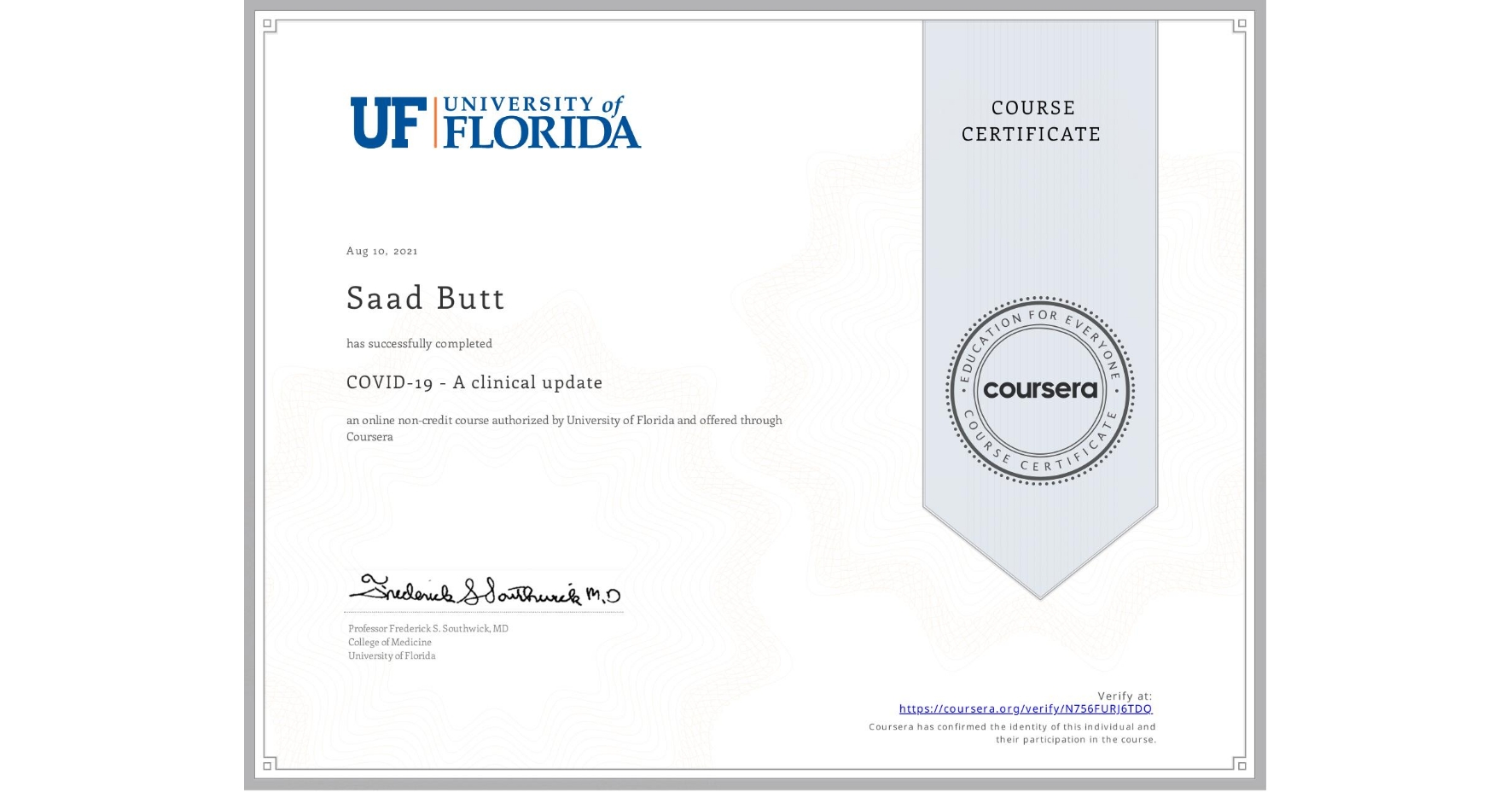 View certificate for Saad Butt, COVID-19 - A clinical update, an online non-credit course authorized by University of Florida and offered through Coursera
