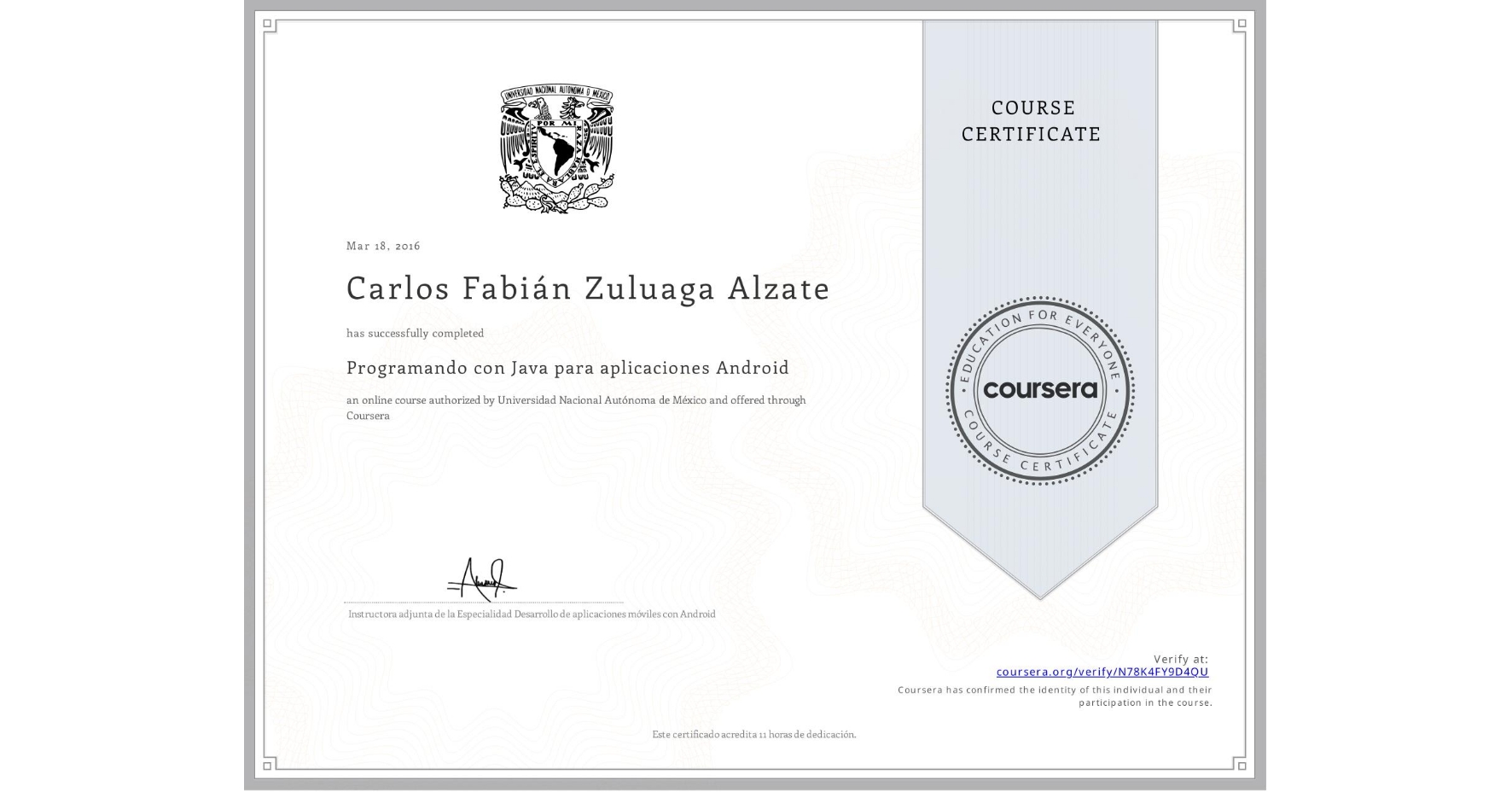 View certificate for Carlos Fabián Zuluaga Alzate, Programando con Java para aplicaciones Android, an online non-credit course authorized by Universidad Nacional Autónoma de México and offered through Coursera