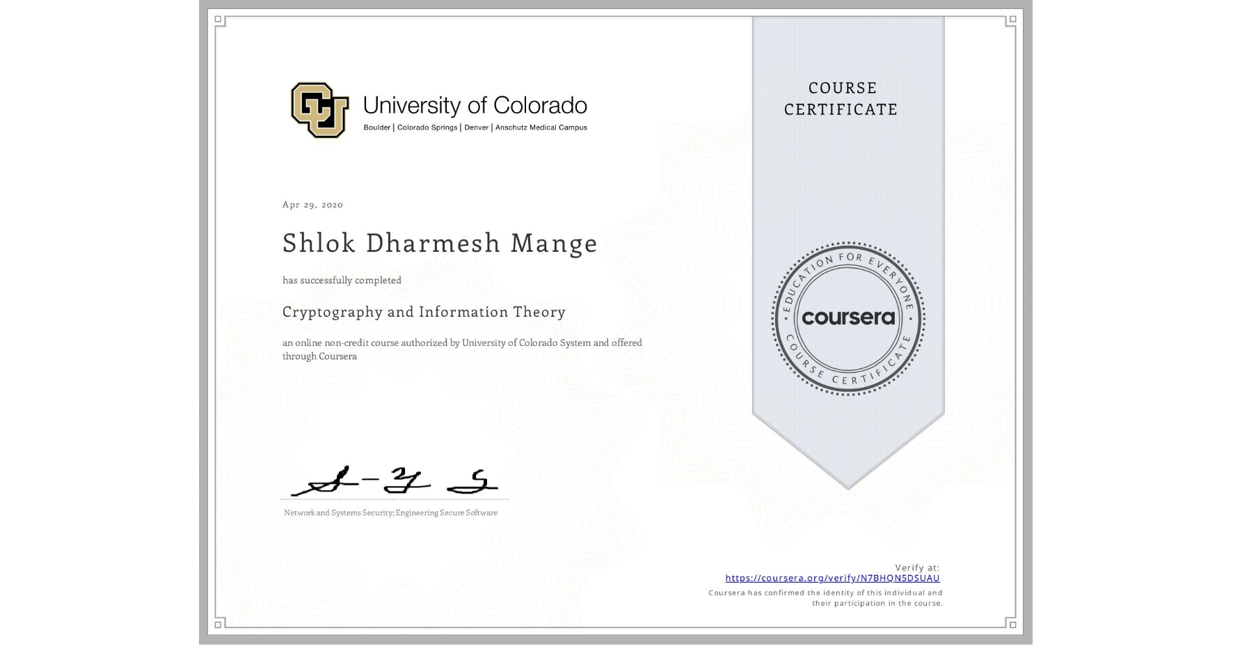 View certificate for Shlok Dharmesh Mange, Cryptography and Information Theory, an online non-credit course authorized by University of Colorado System and offered through Coursera
