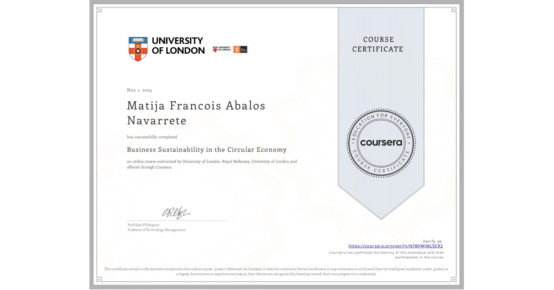 View certificate for Matija Francois Abalos Navarrete, Business Sustainability in the Circular Economy, an online non-credit course authorized by University of London & Royal Holloway, University of London and offered through Coursera
