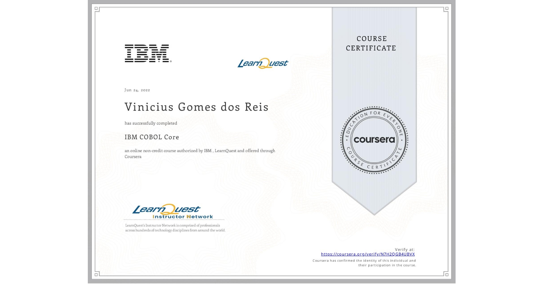 View certificate for Vinicius Gomes dos Reis, IBM COBOL Core, an online non-credit course authorized by IBM & LearnQuest and offered through Coursera