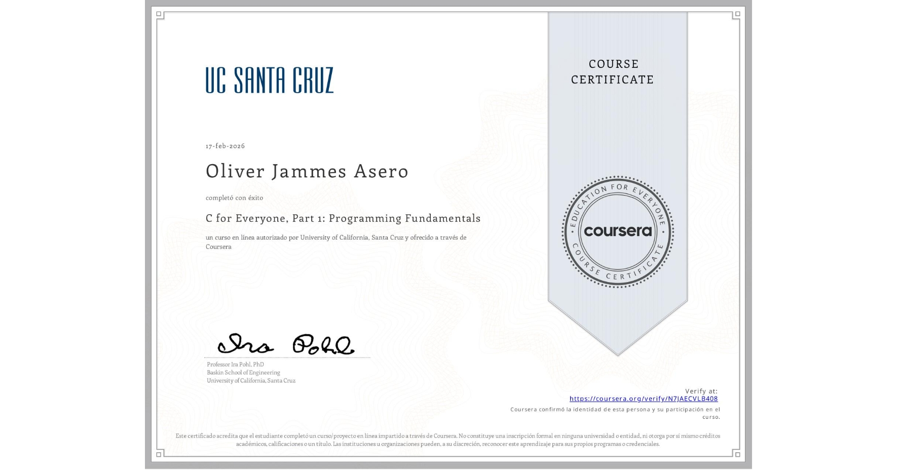 View certificate for Oliver Jammes Asero, C for Everyone, Part 1: Programming Fundamentals, an online non-credit course authorized by University of California, Santa Cruz and offered through Coursera