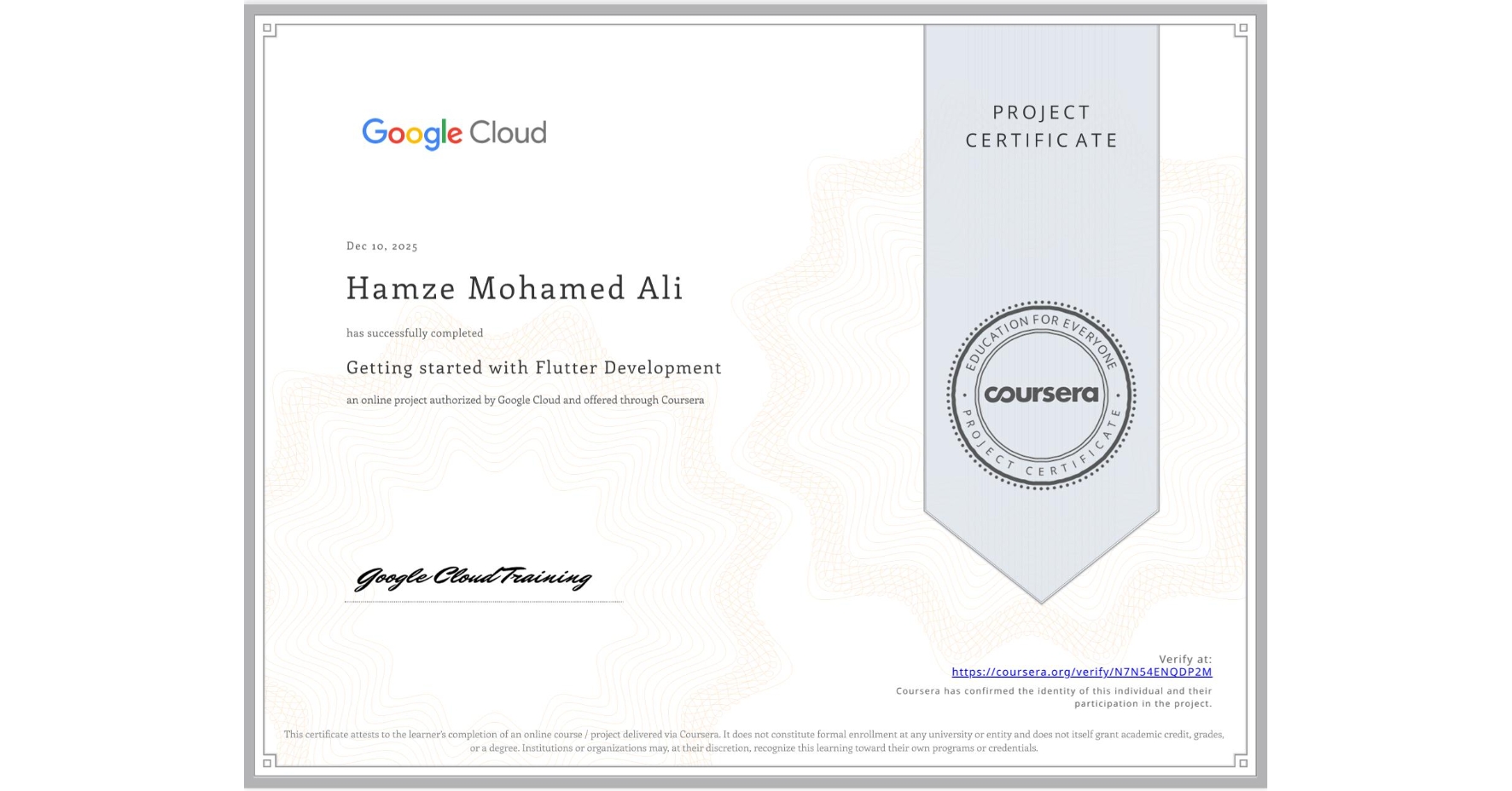 View certificate for Hamze Mohamed Ali , Getting started with Flutter Development, an online non-credit course authorized by Google Cloud and offered through Coursera