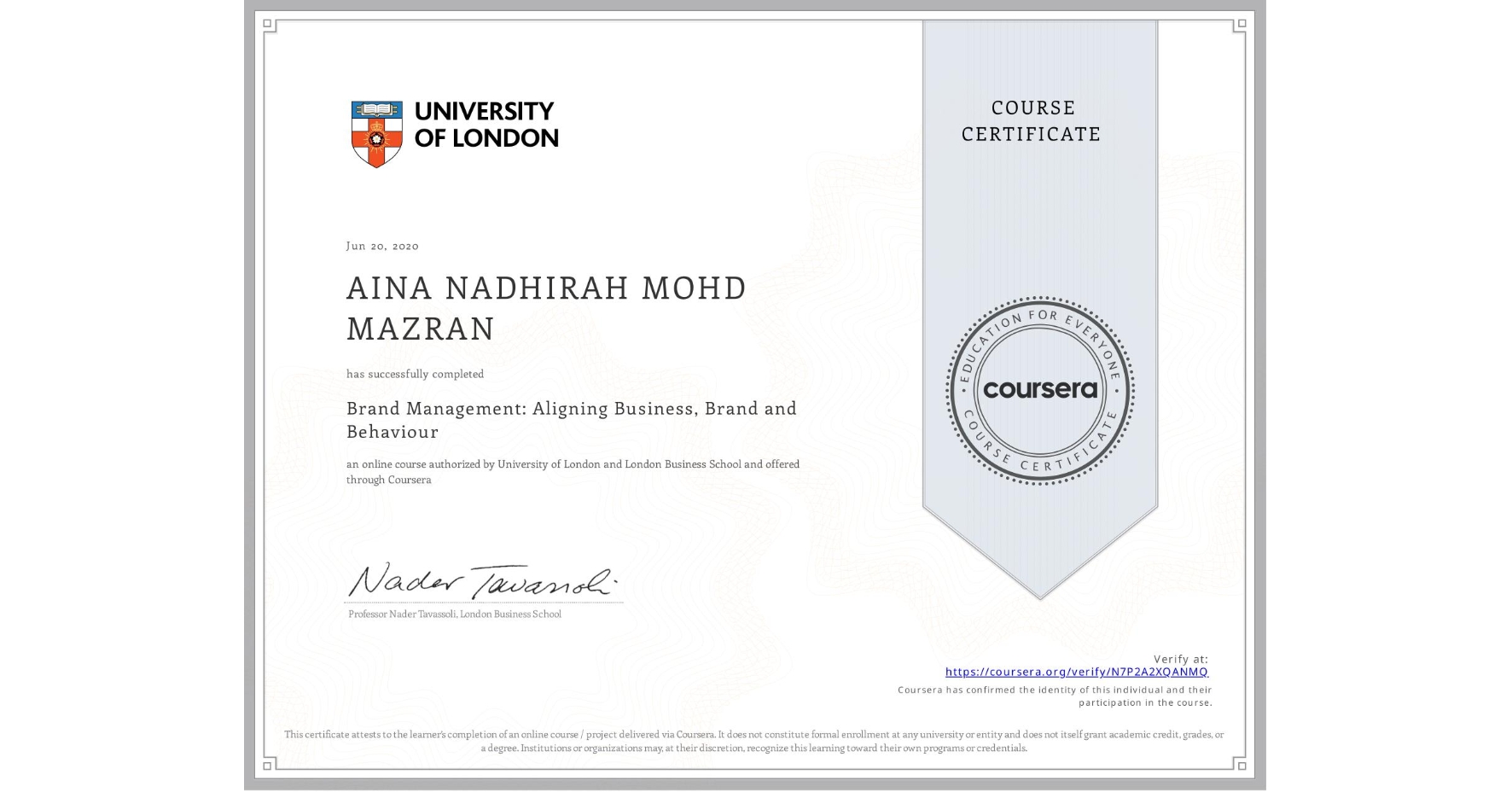 View certificate for AINA NADHIRAH MOHD MAZRAN, Brand Management: Aligning Business, Brand and Behaviour, an online non-credit course authorized by University of London & London Business School and offered through Coursera