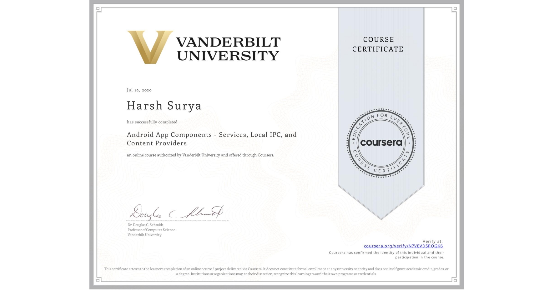 View certificate for Harsh Surya, Android App Components - Services, Local IPC, and Content Providers, an online non-credit course authorized by Vanderbilt University and offered through Coursera