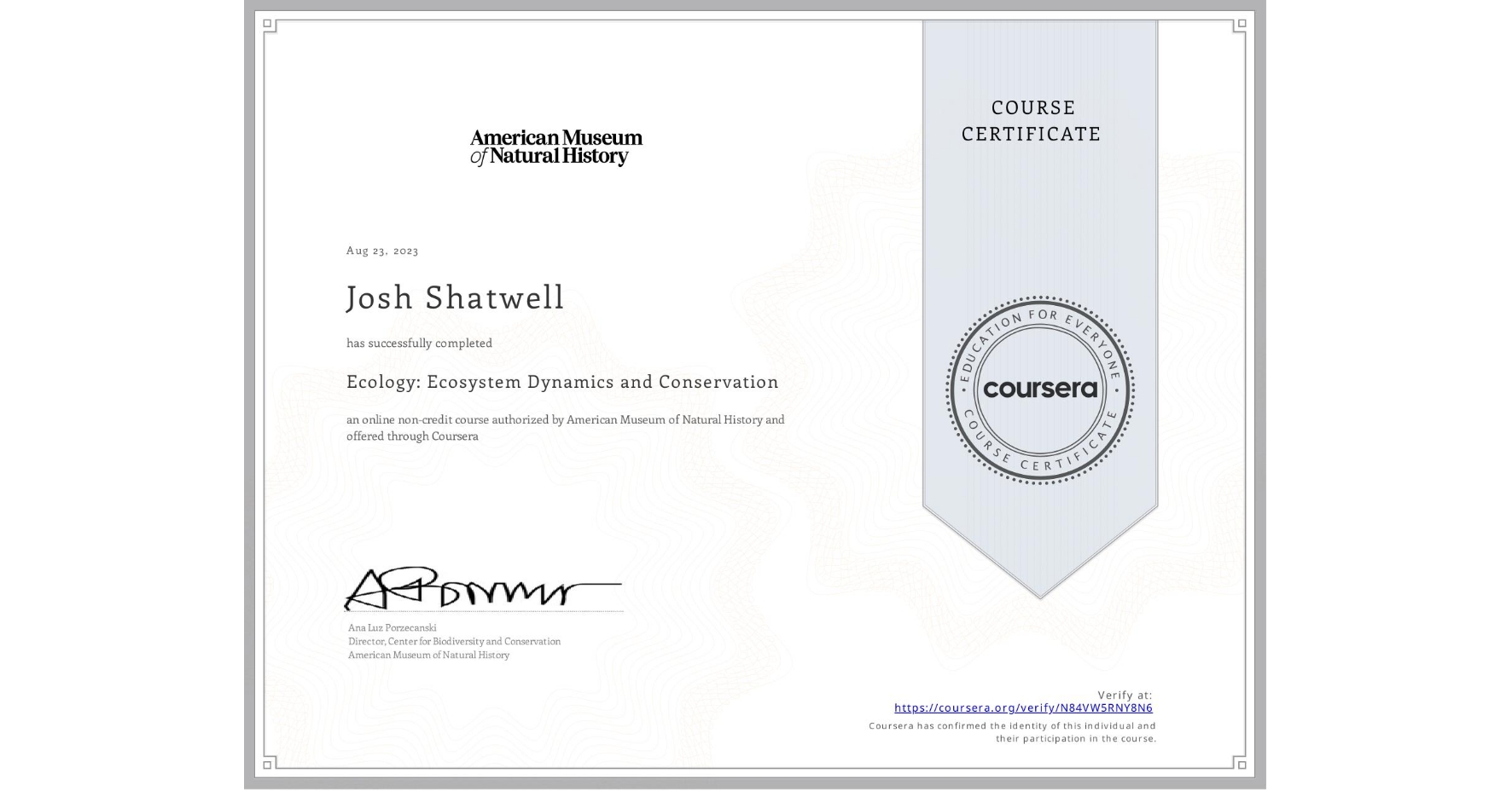 View certificate for Josh Shatwell, Ecology: Ecosystem Dynamics and Conservation, an online non-credit course authorized by American Museum of Natural History and offered through Coursera