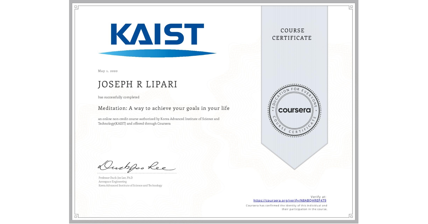 View certificate for JOSEPH R LIPARI, Meditation: A way to achieve your goals in your life, an online non-credit course authorized by Korea Advanced Institute of Science and Technology(KAIST) and offered through Coursera