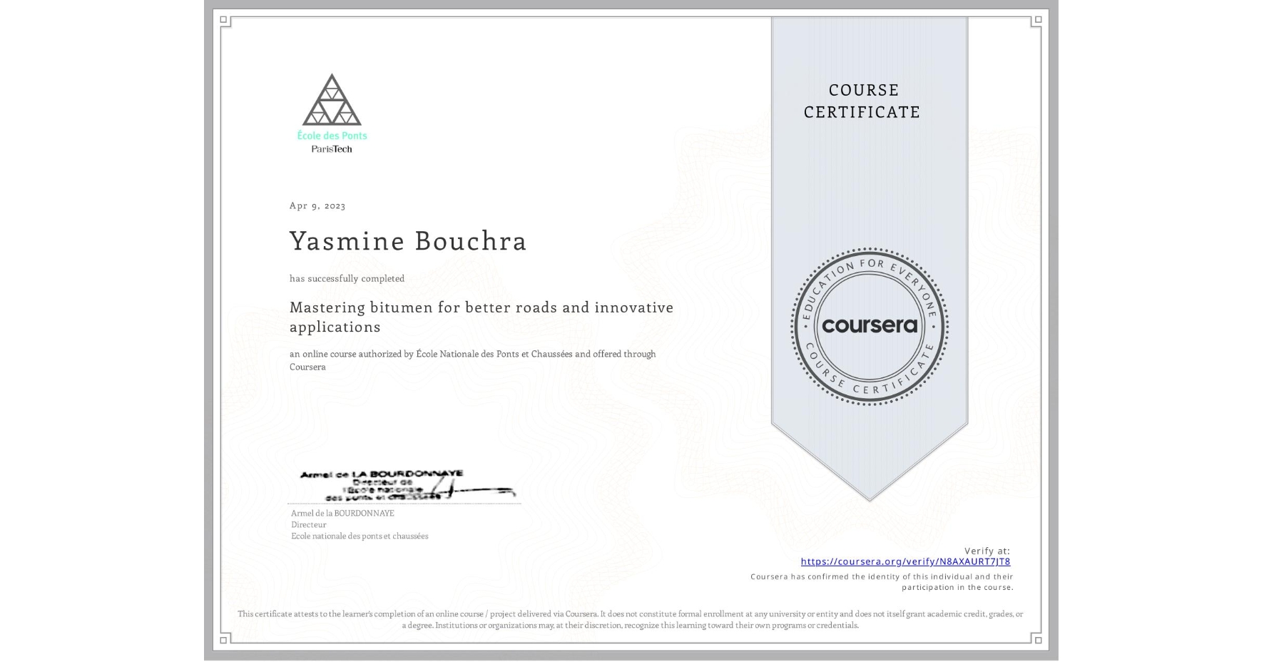 View certificate for Yasmine Bouchra, Mastering bitumen for better roads and innovative applications, an online non-credit course authorized by École Nationale des Ponts et Chaussées and offered through Coursera