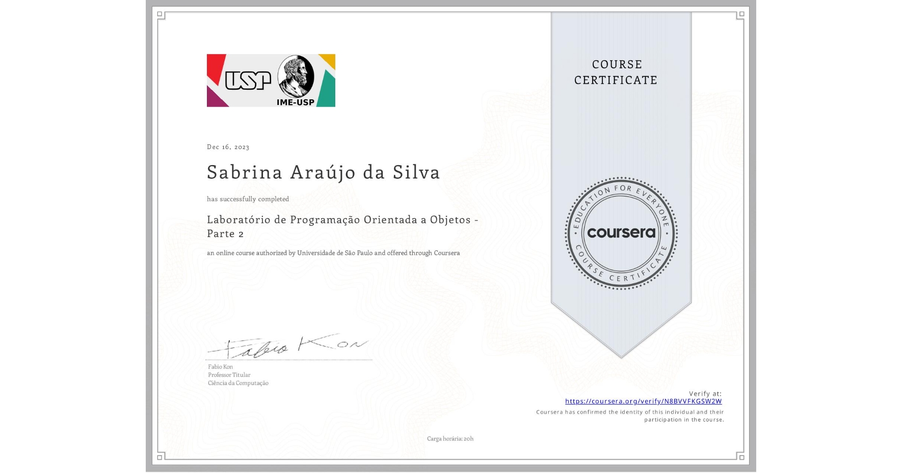 View certificate for Sabrina Araújo da Silva, Laboratório de Programação Orientada a Objetos - Parte 2, an online non-credit course authorized by Universidade de São Paulo and offered through Coursera