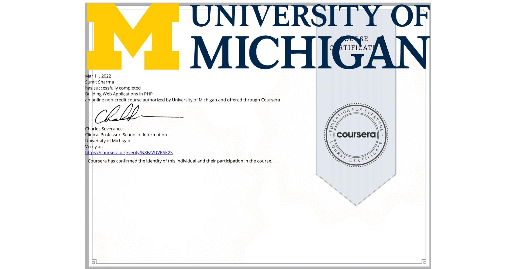 View certificate for Sumit Sharma, Building Web Applications in PHP, an online non-credit course authorized by University of Michigan and offered through Coursera