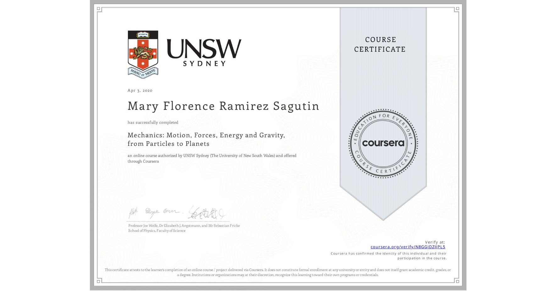 View certificate for Mary Florence Ramirez Sagutin, Mechanics: Motion, Forces, Energy and Gravity, from Particles to Planets, an online non-credit course authorized by UNSW Sydney (The University of New South Wales) and offered through Coursera