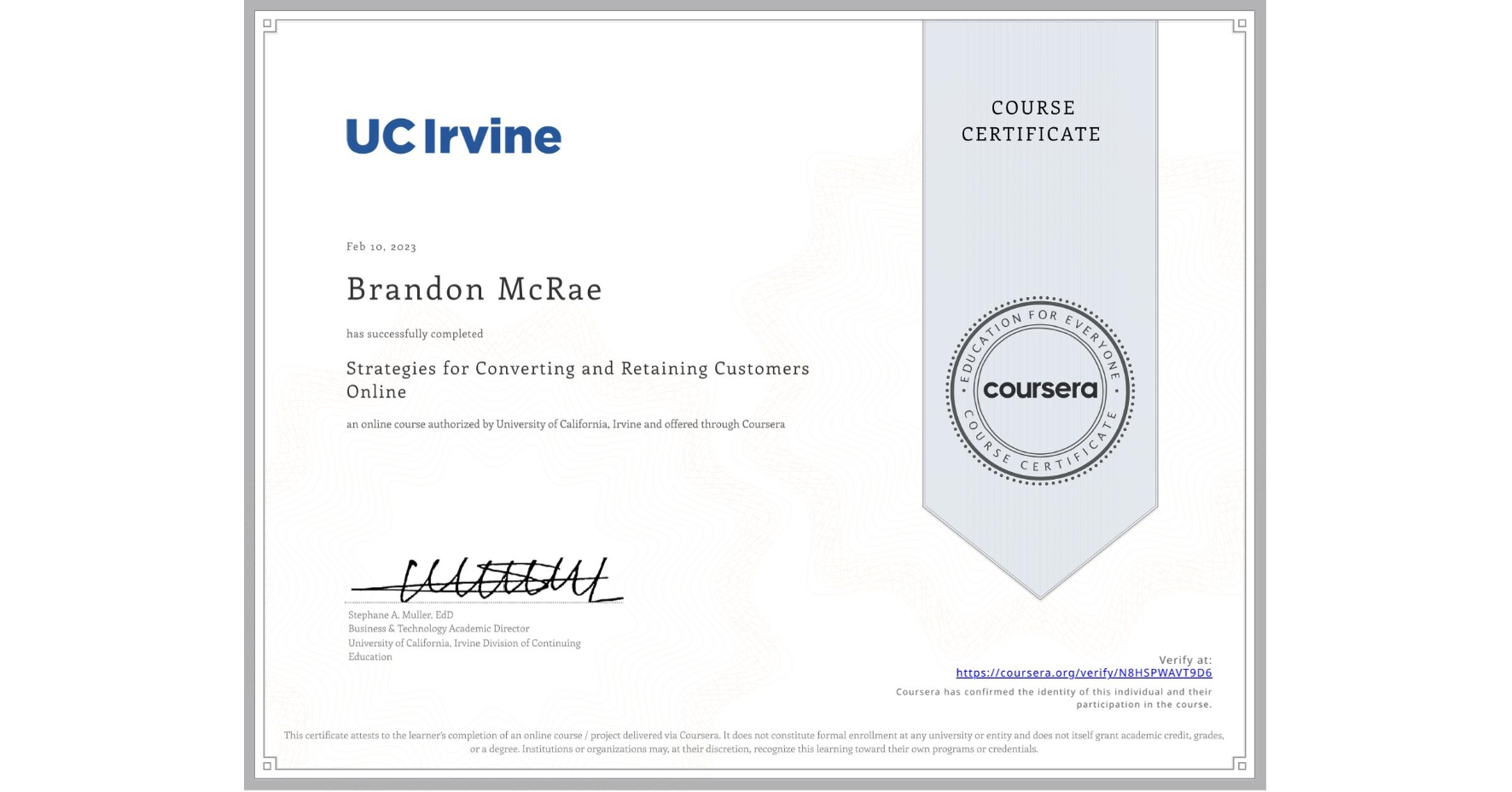 View certificate for Brandon McRae, Strategies for Converting and Retaining Customers Online, an online non-credit course authorized by University of California, Irvine and offered through Coursera