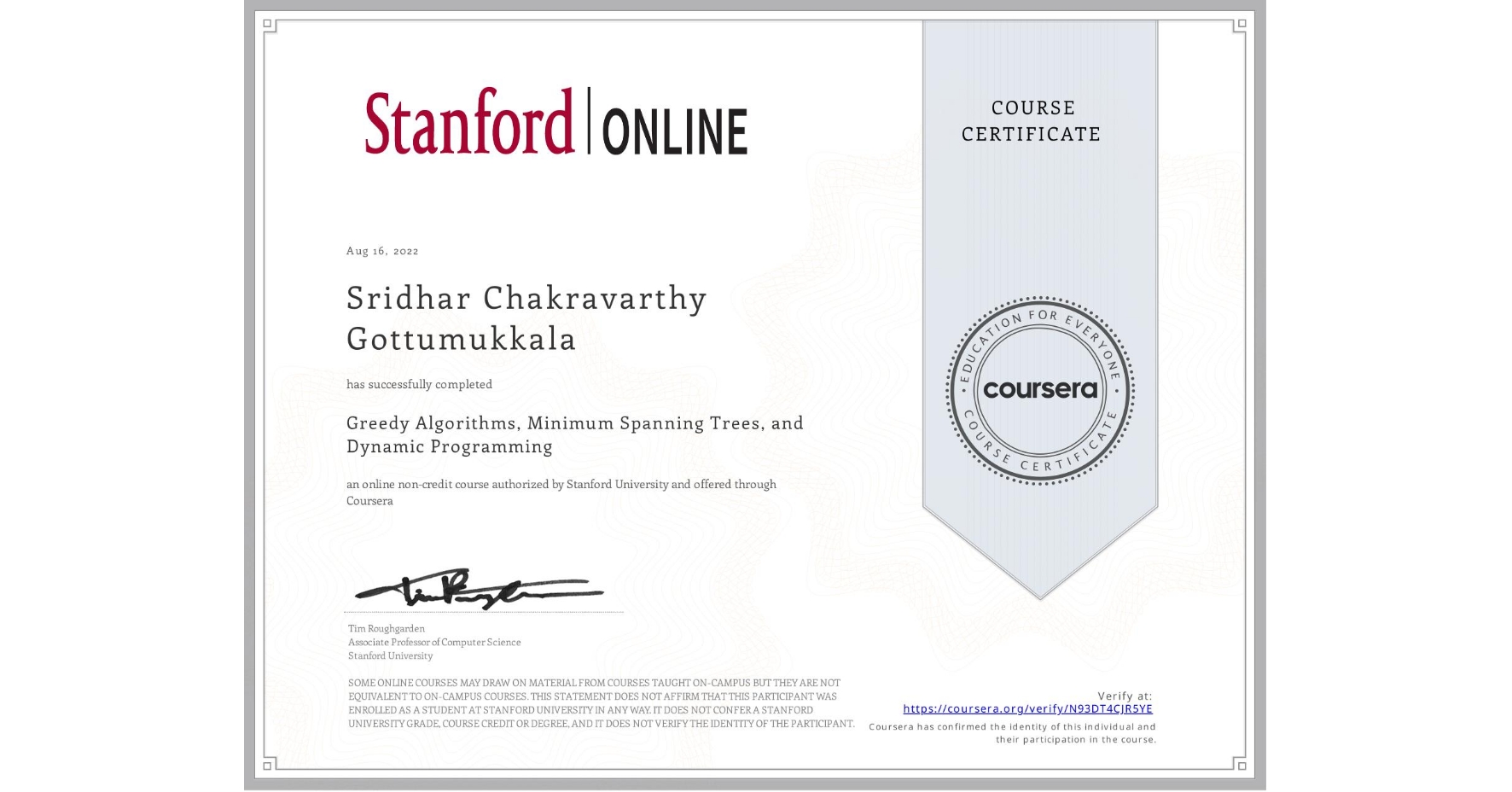 View certificate for Sridhar Chakravarthy  Gottumukkala, Greedy Algorithms, Minimum Spanning Trees, and Dynamic Programming, an online non-credit course authorized by Stanford University and offered through Coursera
