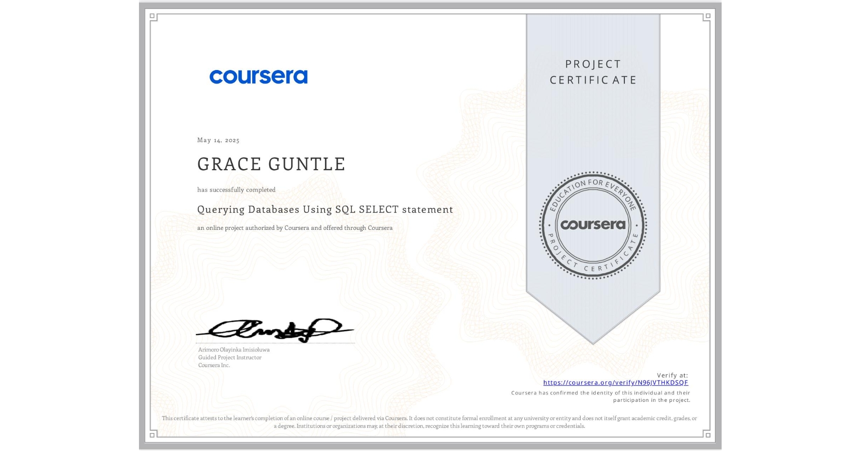 View certificate for GRACE GUNTLE, Querying Databases Using SQL SELECT statement, an online non-credit course authorized by Coursera and offered through Coursera