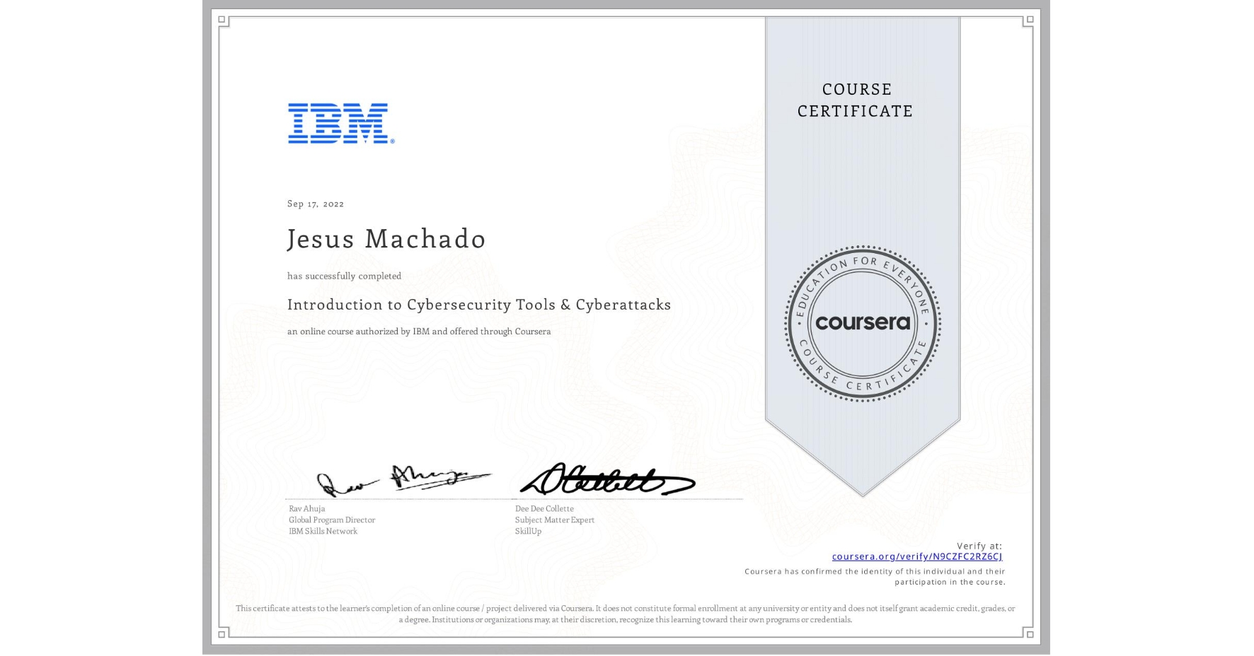 View certificate for Jesus Machado, Introduction to Cybersecurity Tools & Cyberattacks, an online non-credit course authorized by IBM and offered through Coursera