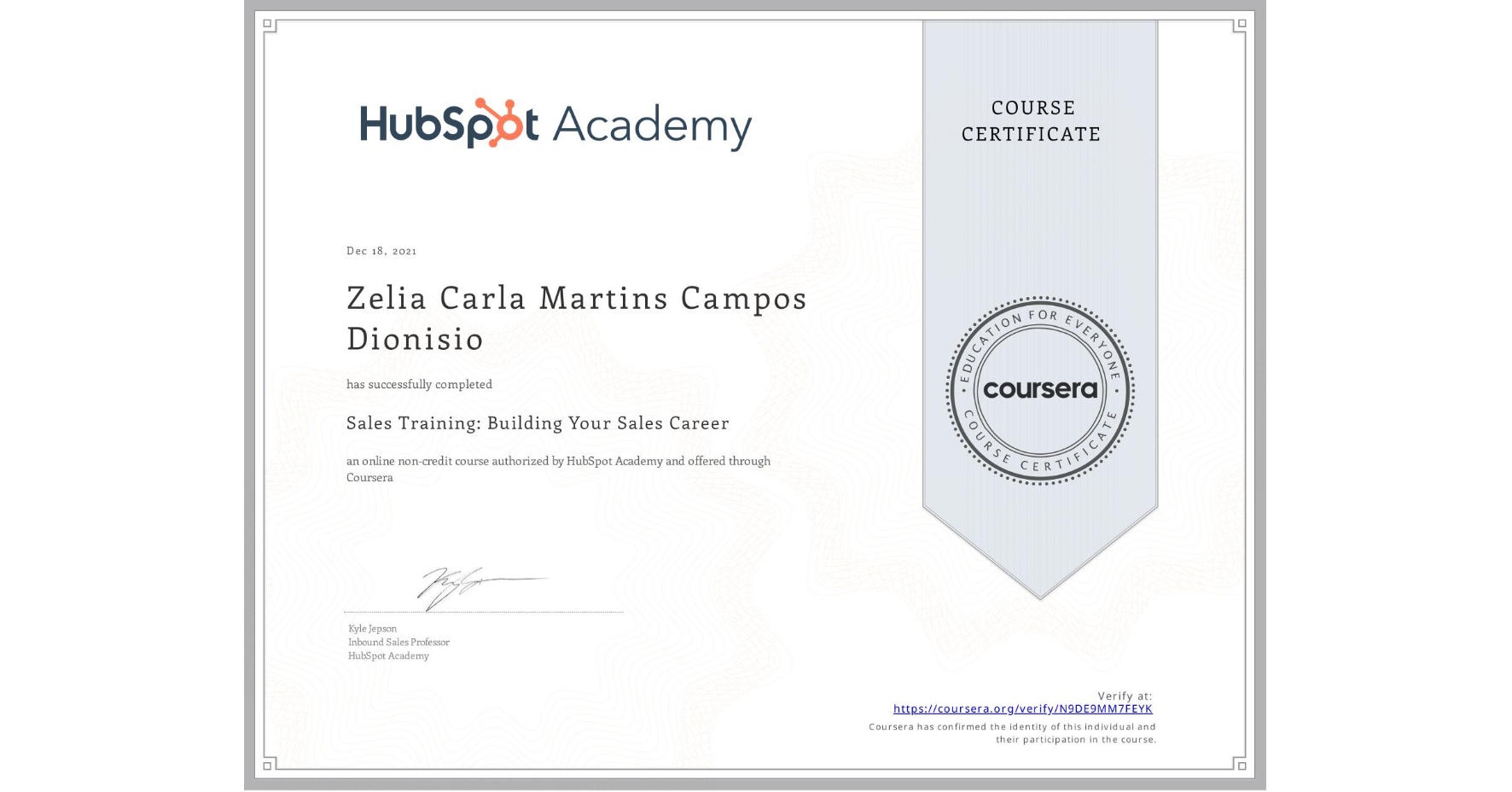 View certificate for Zelia Carla Martins Campos Dionisio, Sales Training: Building Your Sales Career, an online non-credit course authorized by HubSpot Academy and offered through Coursera