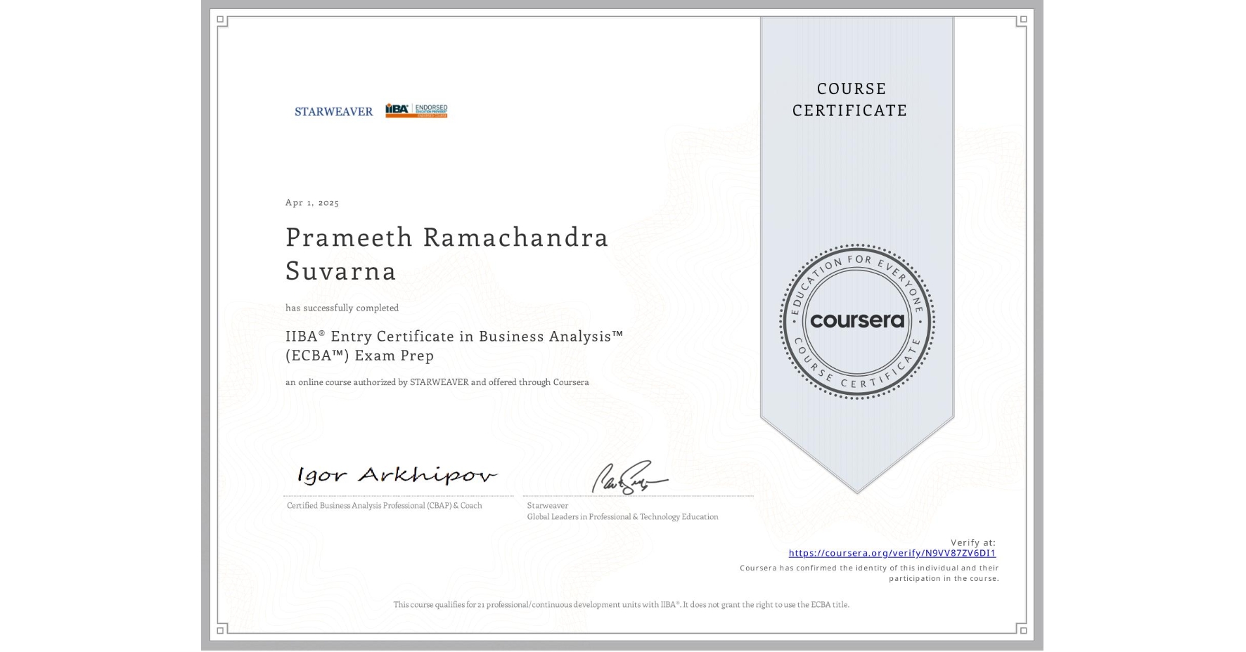 View certificate for Prameeth Ramachandra Suvarna, IIBA® Entry Certificate in Business Analysis™ (ECBA™) Exam Prep, an online non-credit course authorized by STARWEAVER and offered through Coursera