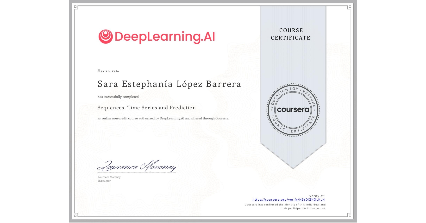 View certificate for Sara Estephanía López Barrera, Sequences, Time Series and Prediction, an online non-credit course authorized by DeepLearning.AI and offered through Coursera