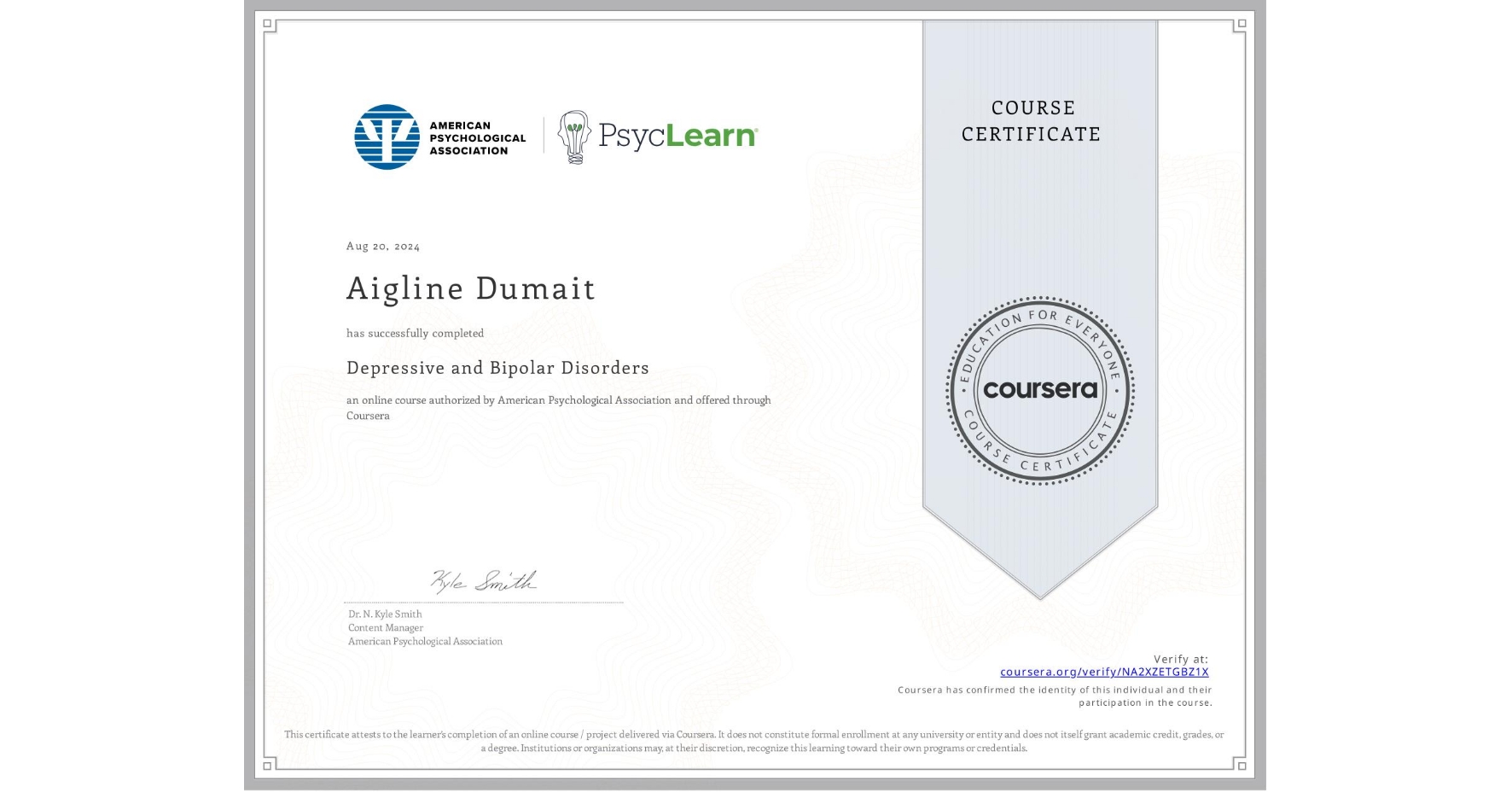 View certificate for Aigline Dumait, Depressive and Bipolar Disorders, an online non-credit course authorized by American Psychological Association and offered through Coursera