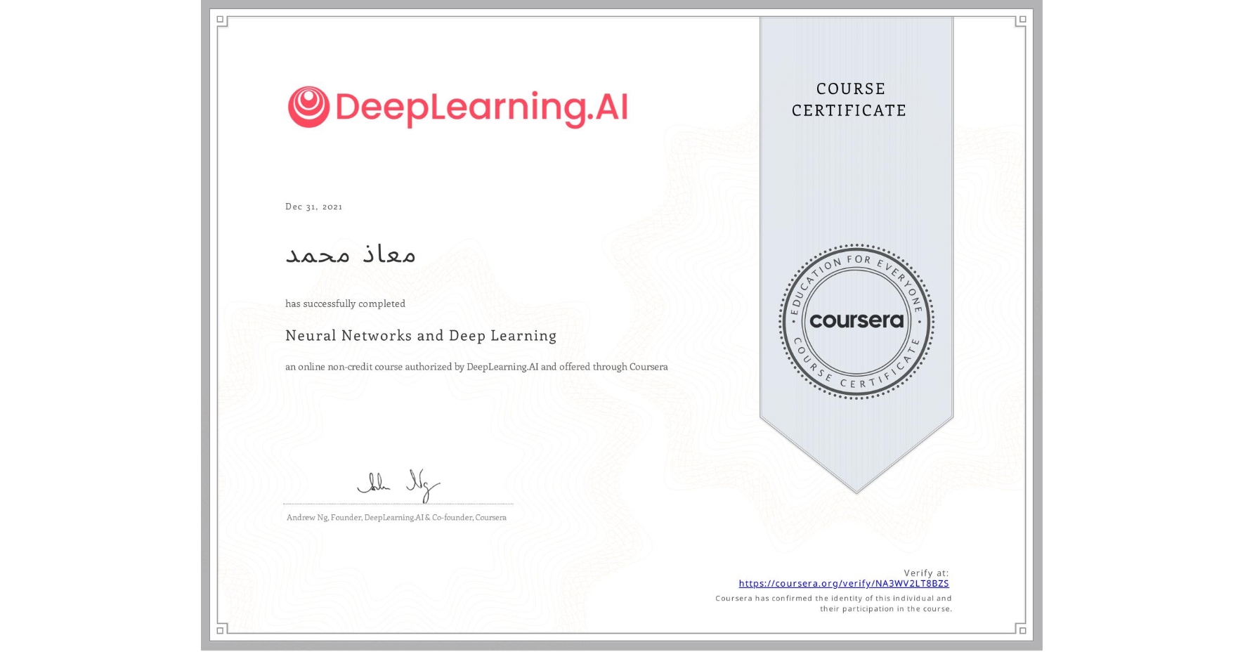 View certificate for معاذ محمد, Neural Networks and Deep Learning, an online non-credit course authorized by DeepLearning.AI and offered through Coursera