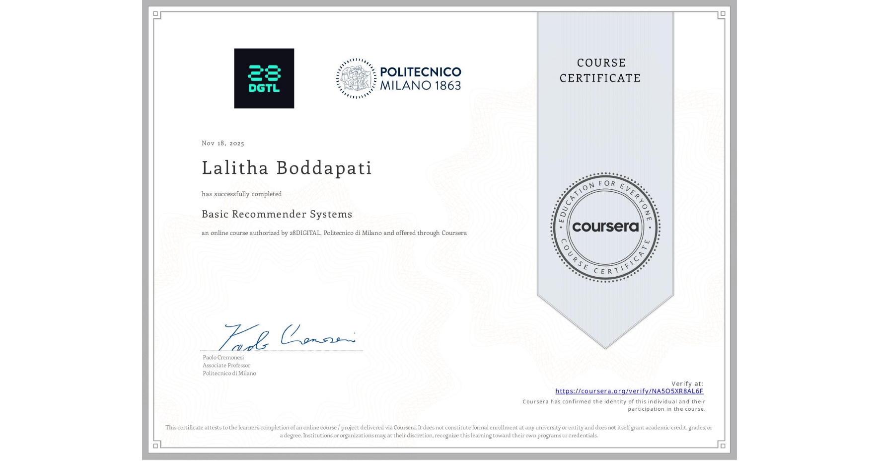 View certificate for Lalitha Boddapati, Basic Recommender Systems, an online non-credit course authorized by 28DIGITAL & Politecnico di Milano and offered through Coursera