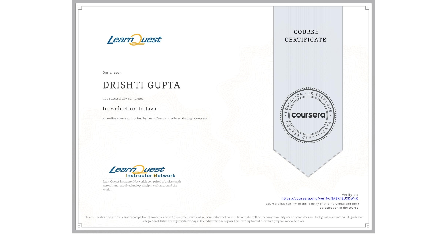 View certificate for DRISHTI GUPTA , Introduction to Java, an online non-credit course authorized by LearnQuest and offered through Coursera