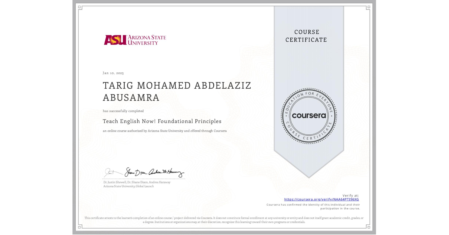 View certificate for TARIG MOHAMED ABDELAZIZ ABUSAMRA , Teach English Now! Foundational Principles, an online non-credit course authorized by Arizona State University and offered through Coursera