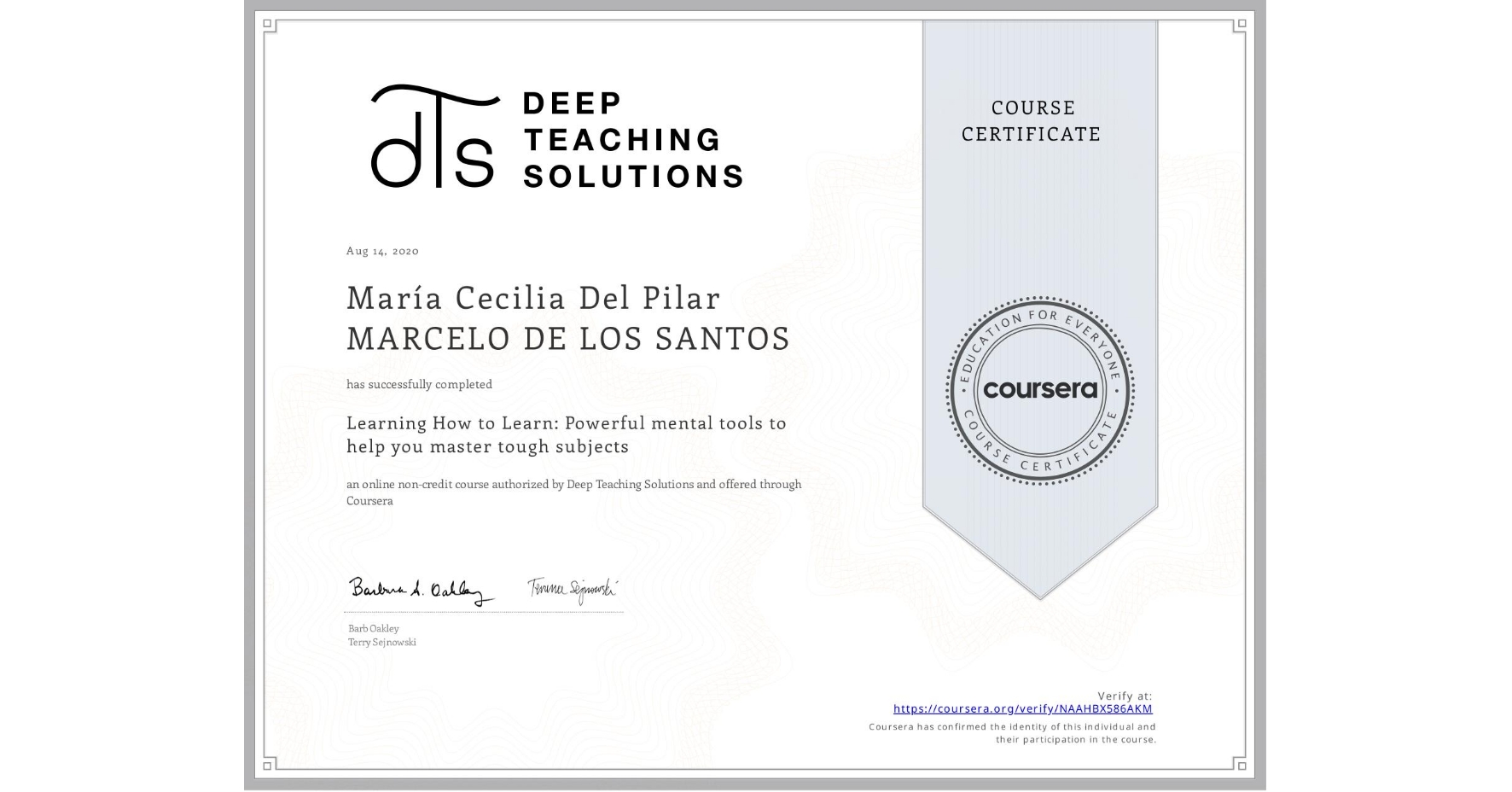 View certificate for María Cecilia Del Pilar MARCELO DE LOS SANTOS, Learning How to Learn: Powerful mental tools to help you master tough subjects, an online non-credit course authorized by Deep Teaching Solutions and offered through Coursera