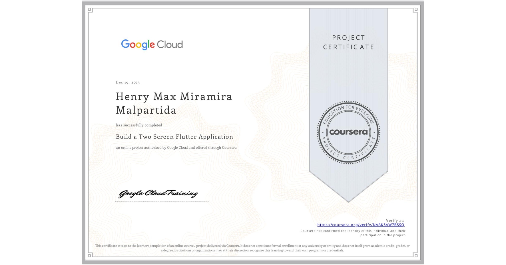 View certificate for Henry Max Miramira Malpartida, Build a Two Screen Flutter Application, an online non-credit course authorized by Google Cloud and offered through Coursera