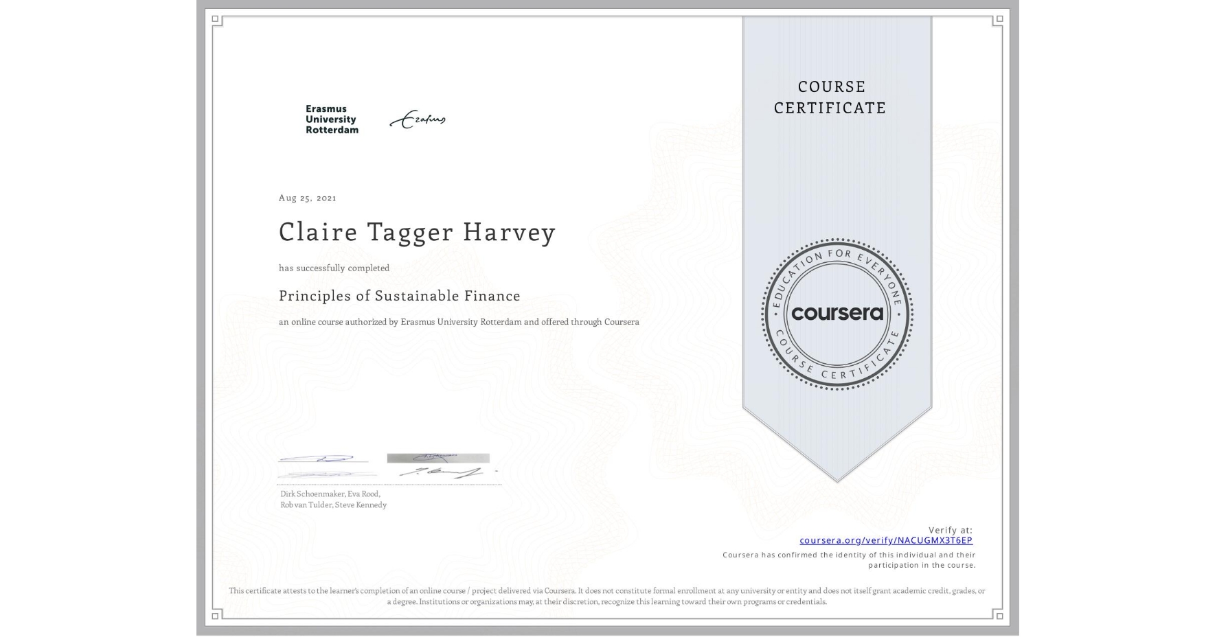 View certificate for Claire Tagger Harvey, Principles of Sustainable Finance , an online non-credit course authorized by Erasmus University Rotterdam and offered through Coursera