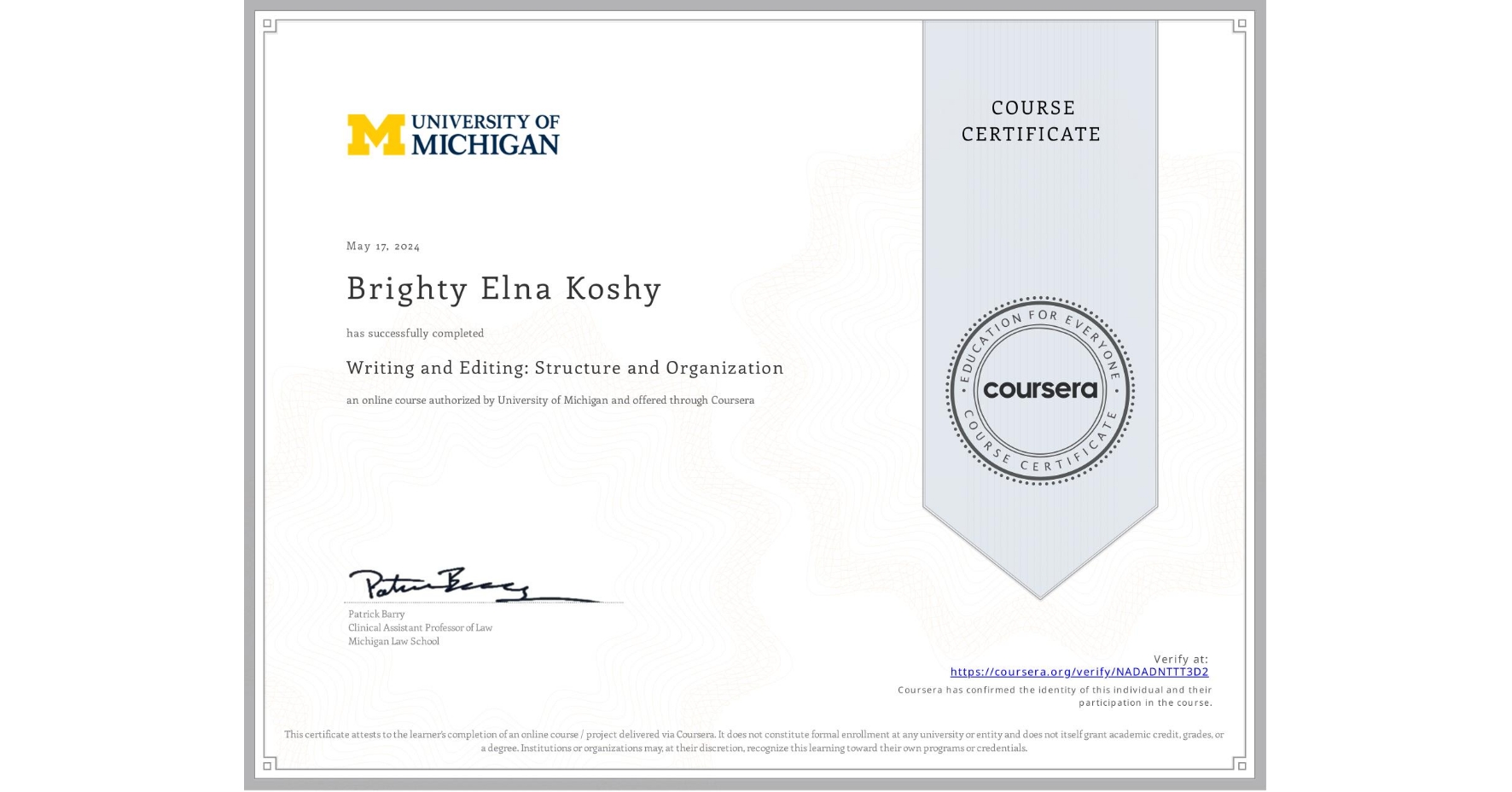 View certificate for Brighty Elna Koshy , Writing and Editing: Structure and Organization, an online non-credit course authorized by University of Michigan and offered through Coursera