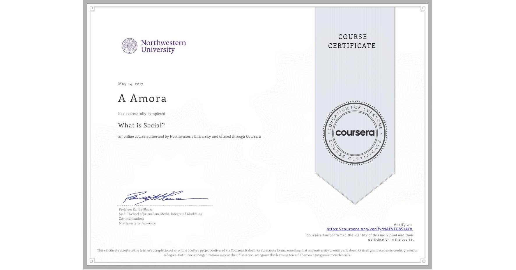 View certificate for A Amora, What is Social?, an online non-credit course authorized by Northwestern University and offered through Coursera