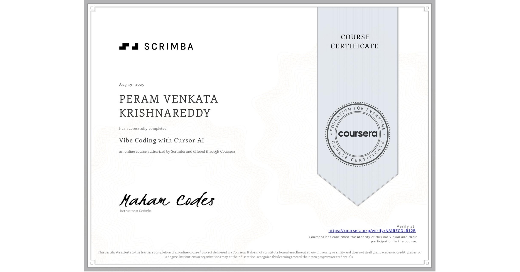View certificate for PERAM VENKATA KRISHNAREDDY, Vibe Coding with Cursor AI, an online non-credit course authorized by Scrimba and offered through Coursera