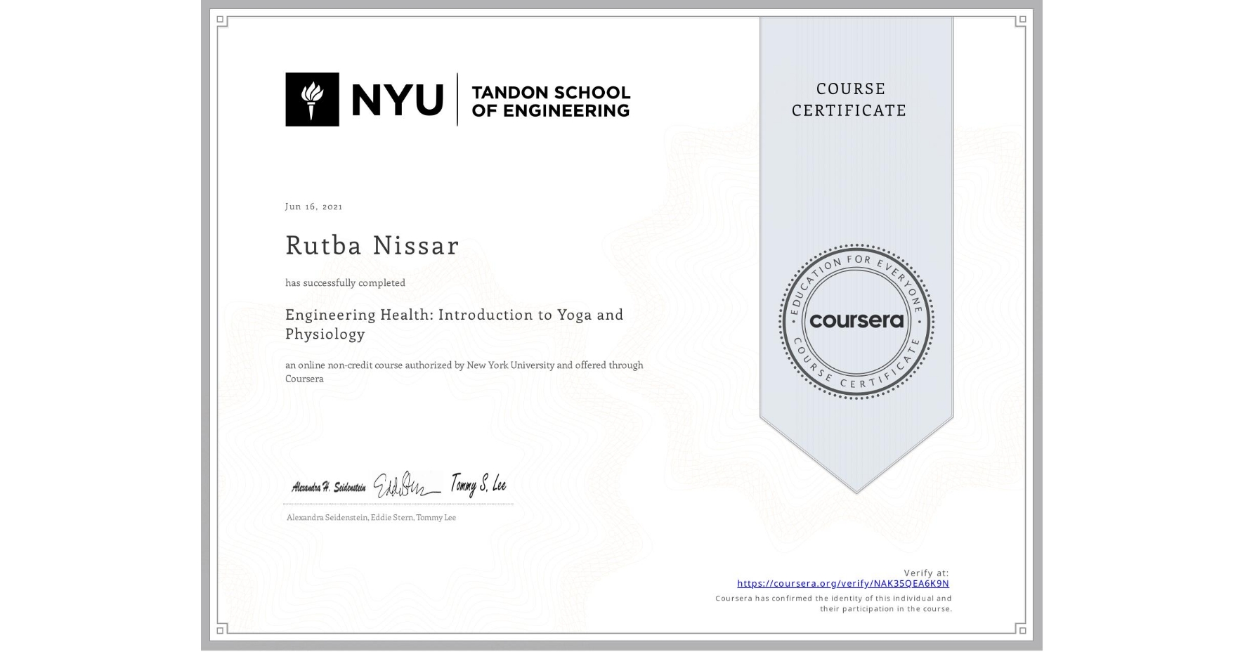 View certificate for Rutba Nissar, Engineering Health: Introduction to Yoga and Physiology, an online non-credit course authorized by New York University and offered through Coursera