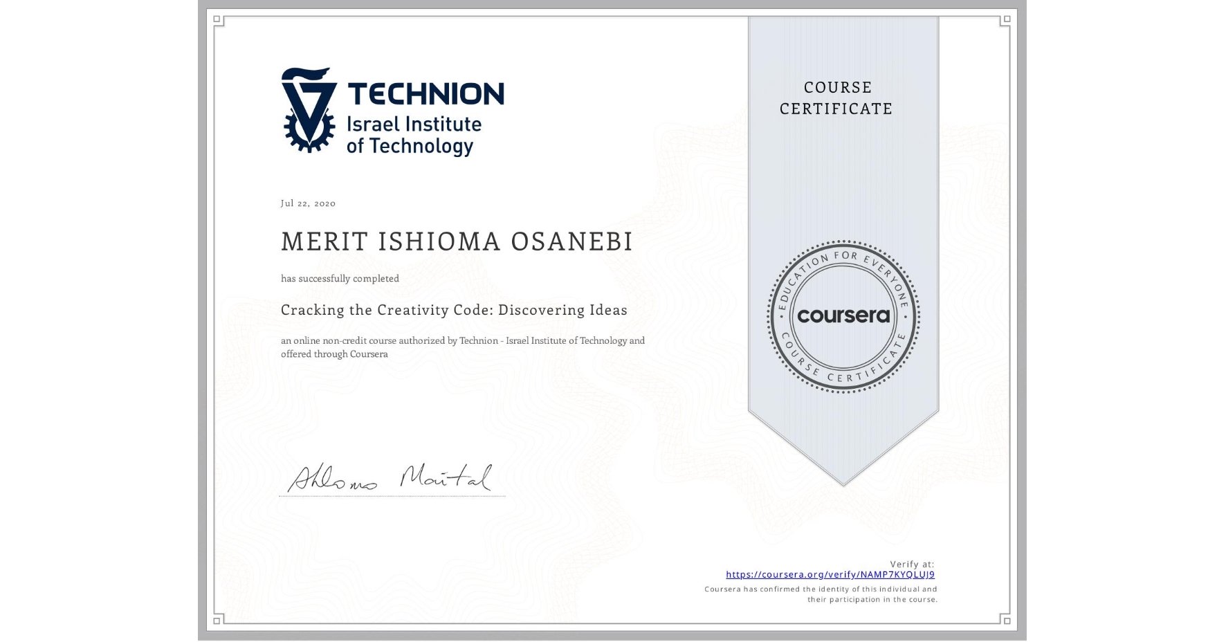 View certificate for MERIT ISHIOMA OSANEBI, Cracking the Creativity Code: Discovering Ideas, an online non-credit course authorized by Technion - Israel Institute of Technology and offered through Coursera