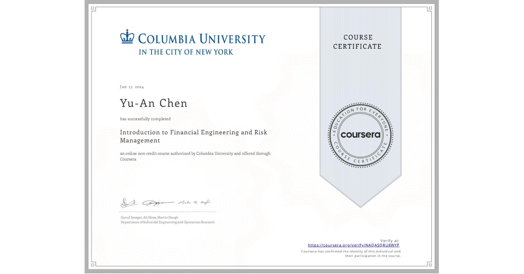 View certificate for Yu-An Chen, Introduction to Financial Engineering and Risk Management, an online non-credit course authorized by Columbia University and offered through Coursera