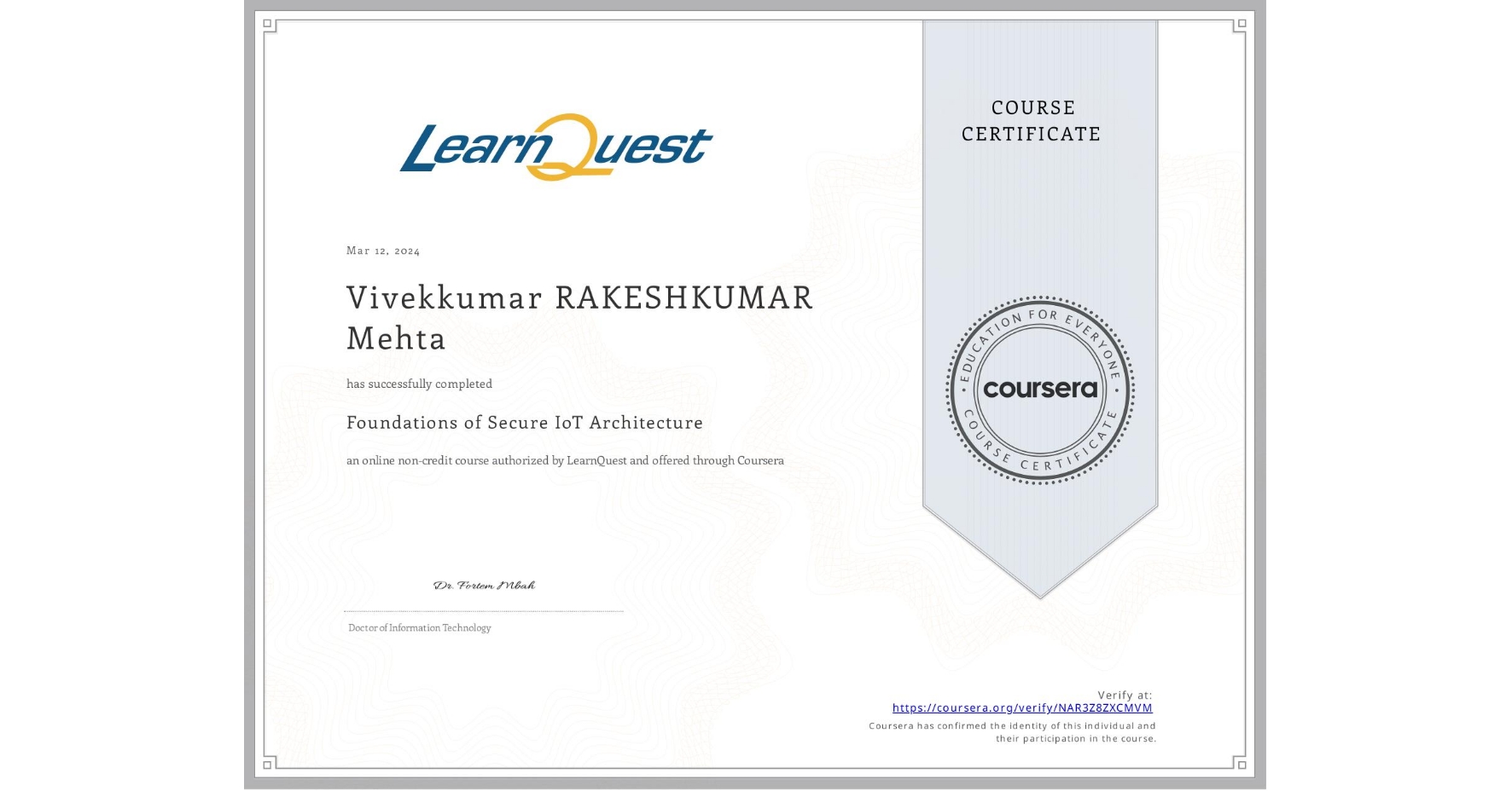 View certificate for Vivekkumar RAKESHKUMAR  Mehta, Foundations of Secure IoT Architecture, an online non-credit course authorized by LearnQuest and offered through Coursera