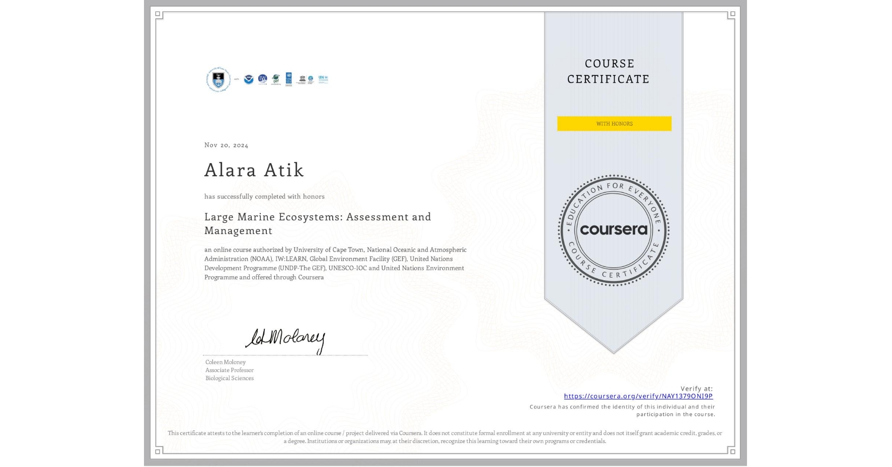 View certificate for Alara Atik, Large Marine Ecosystems: Assessment and Management, an online non-credit course authorized by University of Cape Town, National Oceanic and Atmospheric Administration (NOAA), IW:LEARN, Global Environment Facility (GEF), United Nations Development Programme (UNDP-The GEF), UNESCO-IOC & United Nations Environment Programme and offered through Coursera
