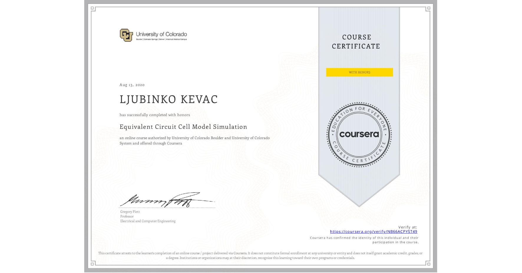 View certificate for LJUBINKO KEVAC, Equivalent Circuit Cell Model Simulation, an online non-credit course authorized by University of Colorado Boulder & University of Colorado System and offered through Coursera