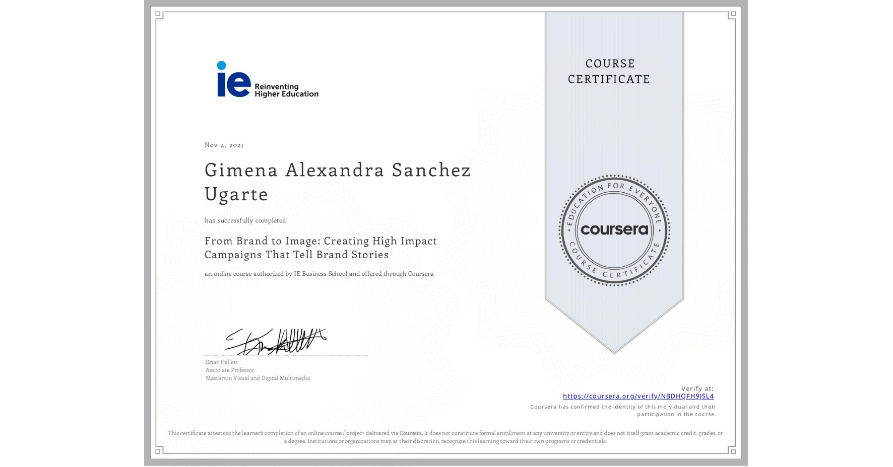 View certificate for Gimena Alexandra Sanchez Ugarte, From Brand to Image: Creating High Impact Campaigns That Tell Brand Stories, an online non-credit course authorized by IE Business School and offered through Coursera