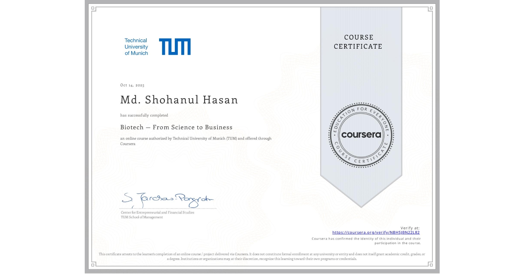 View certificate for Md. Shohanul Hasan, Biotech — From Science to Business, an online non-credit course authorized by Technical University of Munich (TUM) and offered through Coursera