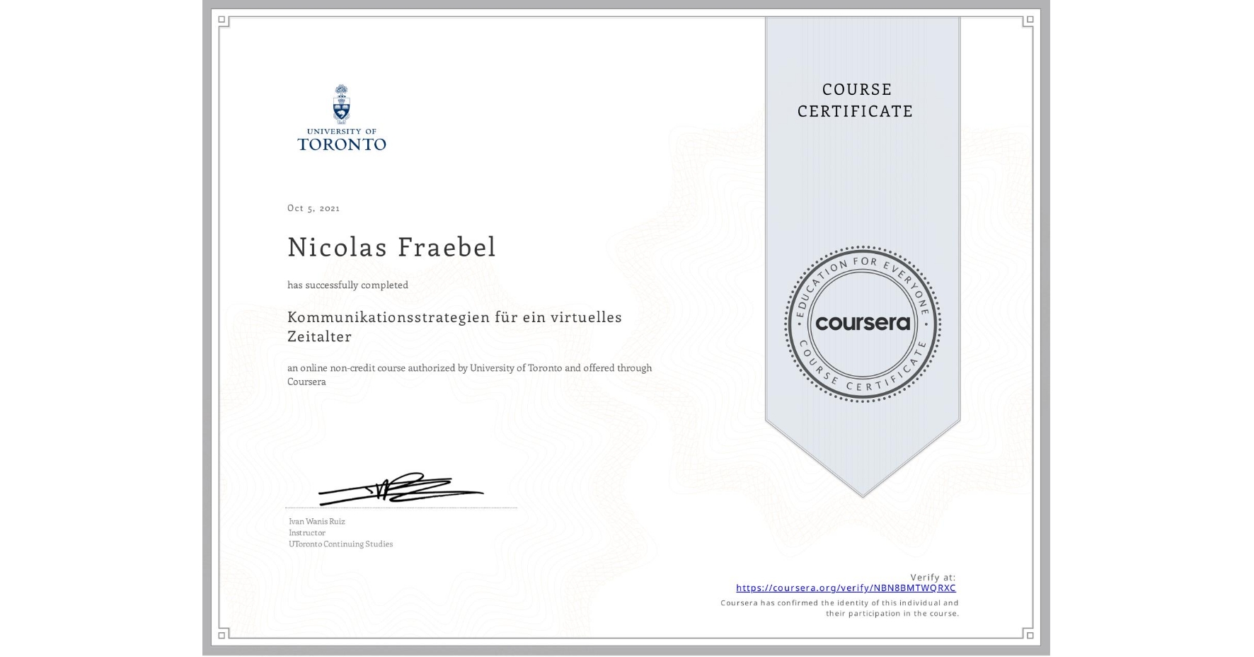 View certificate for Nicolas Fraebel, Kommunikationsstrategien für ein virtuelles Zeitalter, an online non-credit course authorized by University of Toronto and offered through Coursera