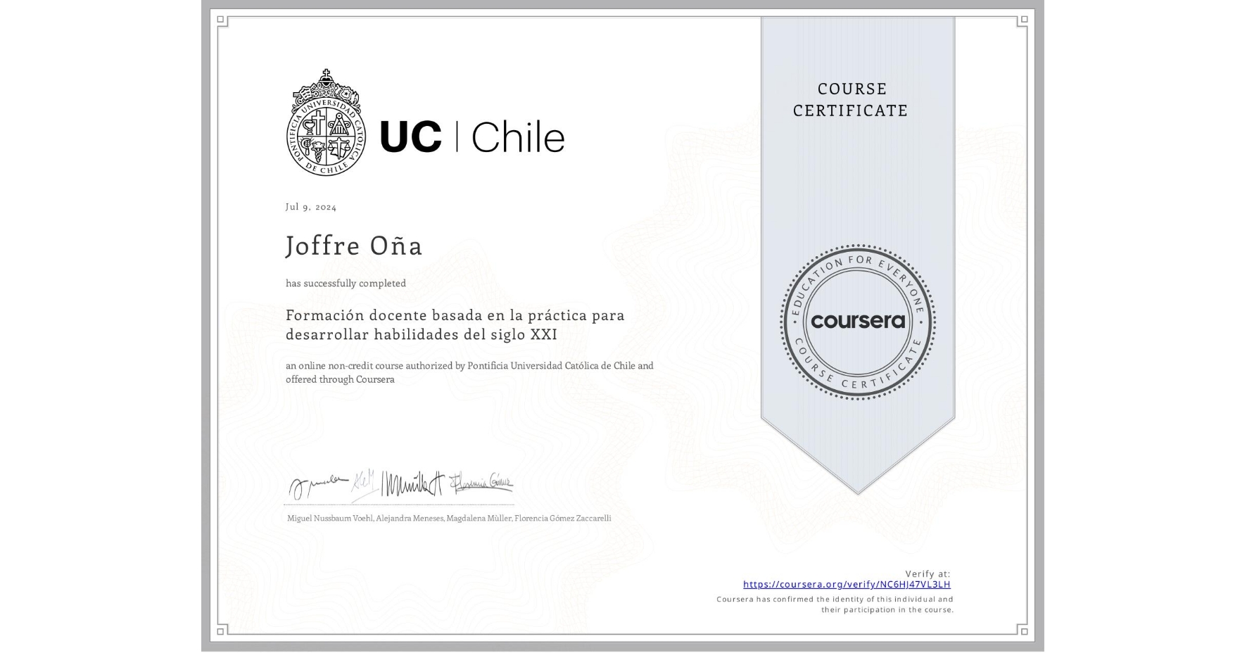 View certificate for Joffre Oña , Formación docente basada en la práctica para desarrollar habilidades del siglo XXI, an online non-credit course authorized by Pontificia Universidad Católica de Chile and offered through Coursera